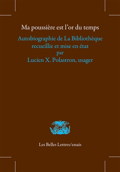 MA POUSSIERE EST L'OR DU TEMPS - AUTOBIOGRAPHIE DE LA BIBLIOTHEQUE RECUEILLIE ET MISE EN ETAT PAR LU 