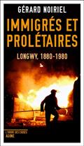 IMMIGRES ET PROLETAIRES - LONGWY, 1880-1980 